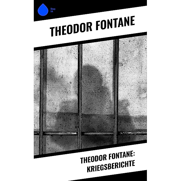 Theodor Fontane: Kriegsberichte, Theodor Fontane