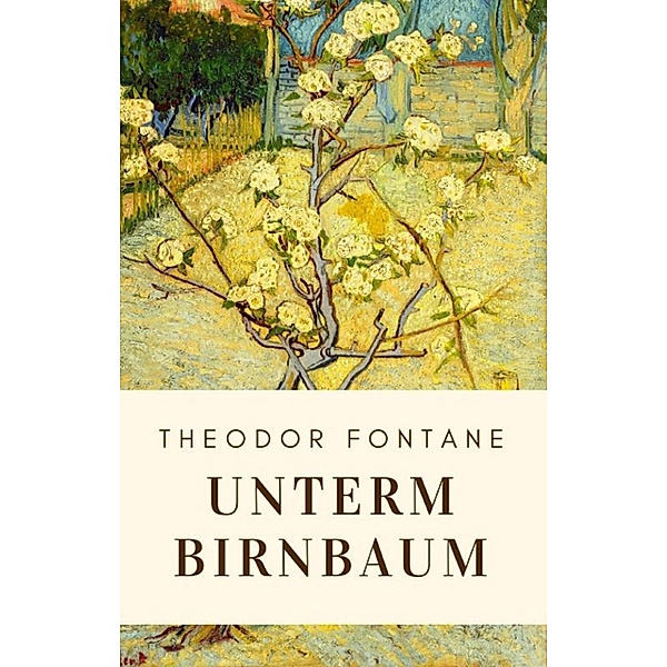 Theodor Fontane: Unterm Birnbaum, Theodor Fontane
