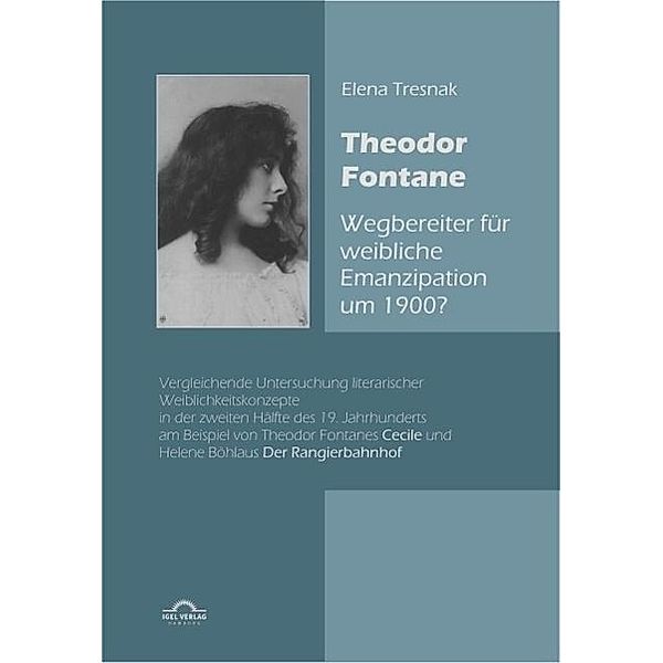 Theodor Fontane: ,Wegbereiter' für weibliche Emanzipation um 1900? / Igel-Verlag, Elena Tresnak