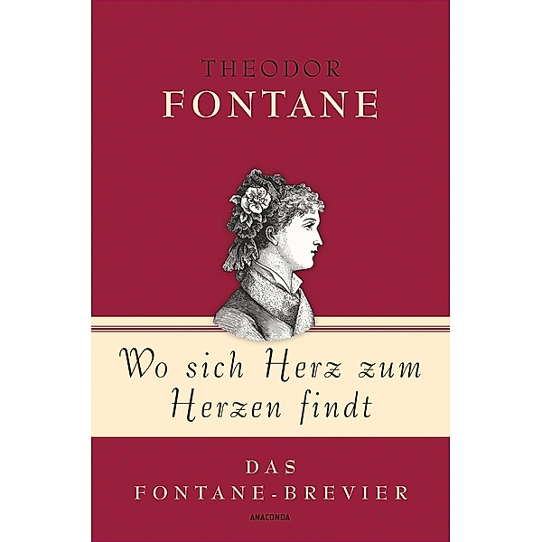 Theodor Fontane, Wo sich Herz zum Herzen findt - Das Fontane-Brevier / Geschenkbuch Gedichte und Gedanken Bd.10, Theodor Fontane