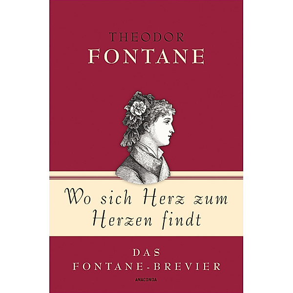 Theodor Fontane, Wo sich Herz zum Herzen findt - Das Fontane-Brevier, Theodor Fontane