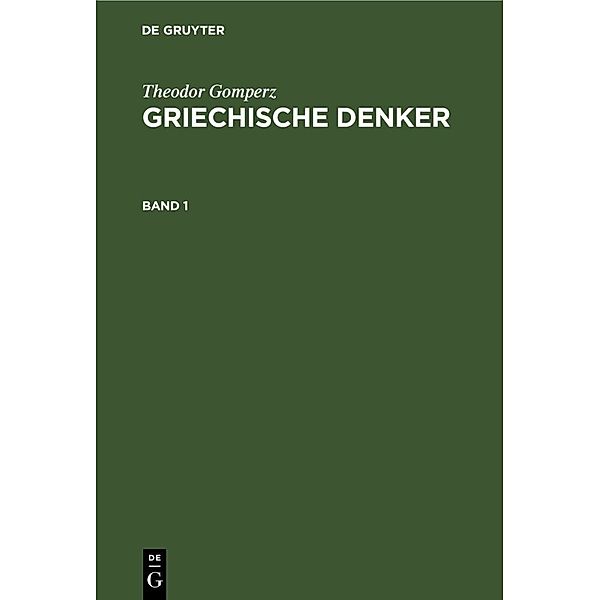 Theodor Gomperz: Griechische Denker. Band 1, Theodor Gomperz