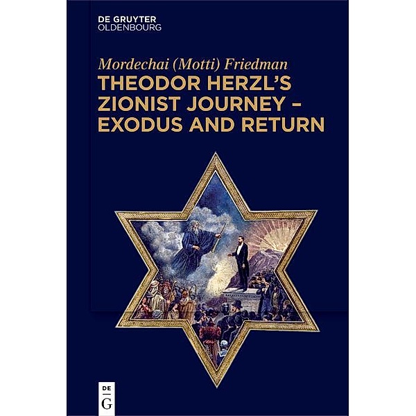 Theodor Herzl's Zionist Journey - Exodus and Return / Jahrbuch des Dokumentationsarchivs des österreichischen Widerstandes, Mordechai (Motti) Friedman