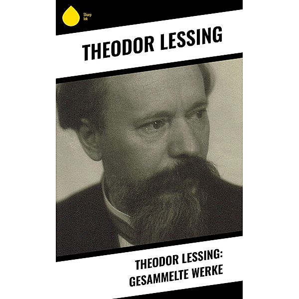 Theodor Lessing: Gesammelte Werke, Theodor Lessing
