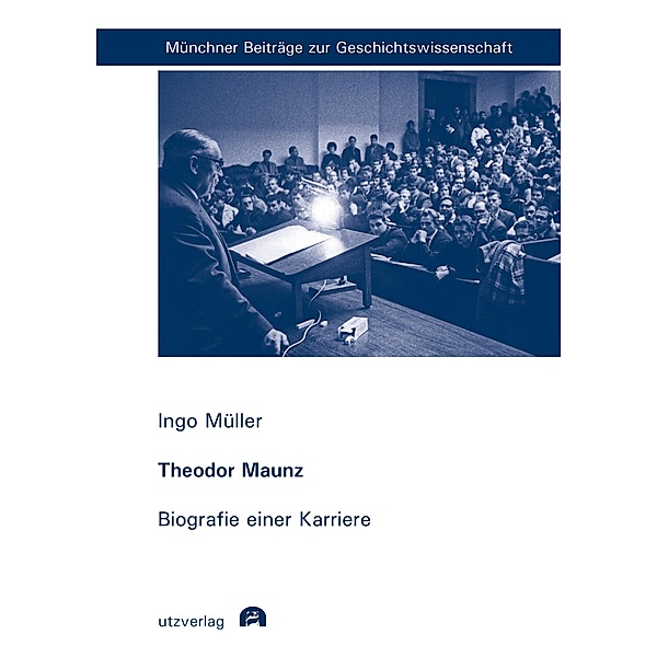 Theodor Maunz / Münchner Beiträge zur Geschichtswissenschaft Bd.10, Ingo Müller