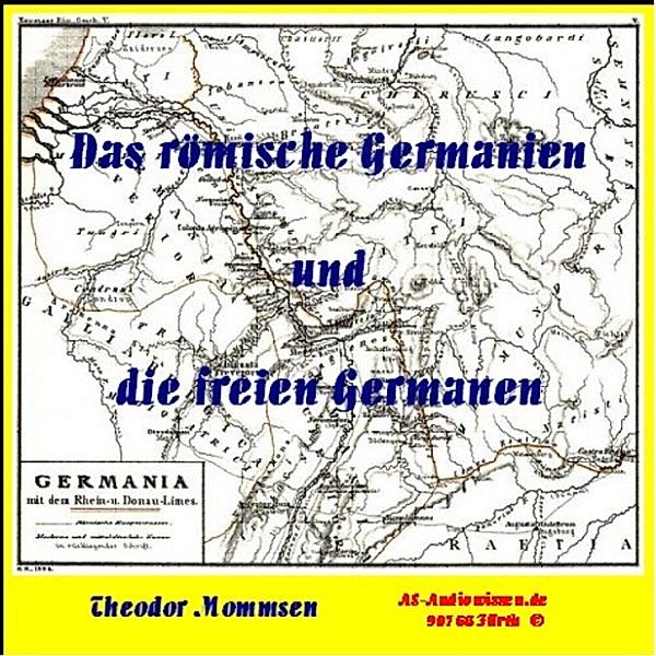 Theodor Mommsen - Das römische Germanien und die freien Germanen, Theodor Mommsen