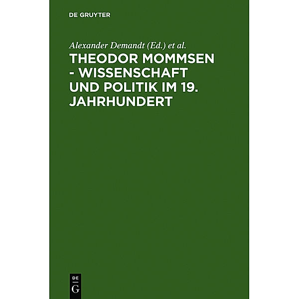 Theodor Mommsen. Wissenschaft und Politik im 19. Jahrhundert, Theodor Mommsen