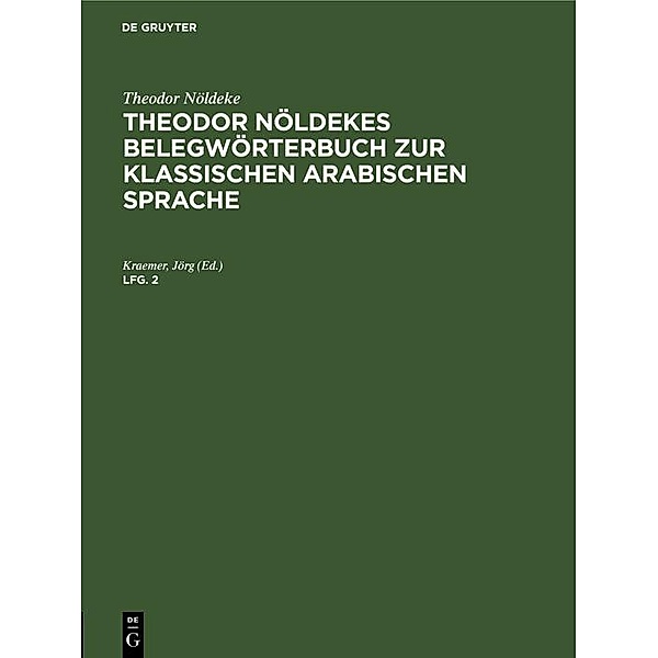 Theodor Nöldeke: Theodor Nöldekes Belegwörterbuch zur klassischen arabischen Sprache. Lfg. 2, Theodor Nöldeke