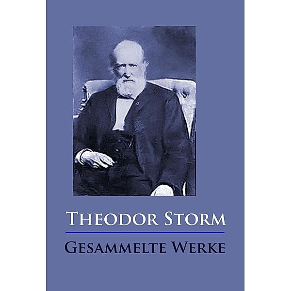 Theodor Storm - Gesammelte Werke, Theodor Storm