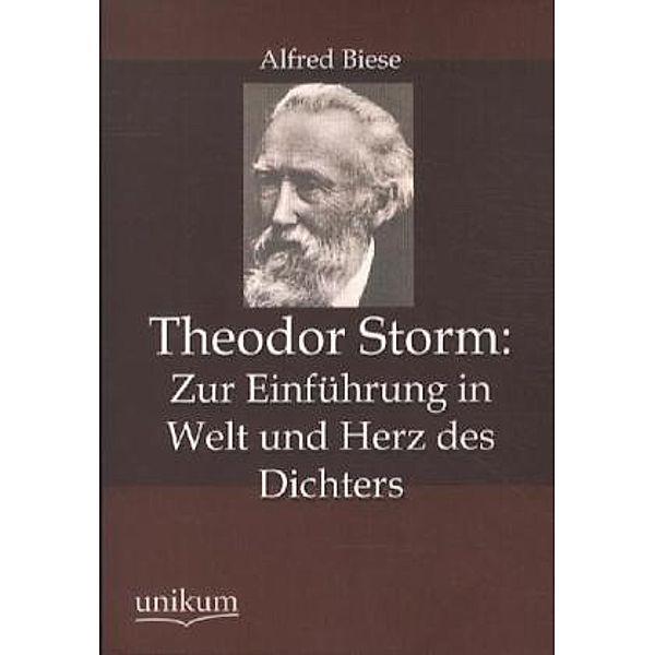 Theodor Storm: Zur Einführung in Welt und Herz des Dichters, Alfred Biese