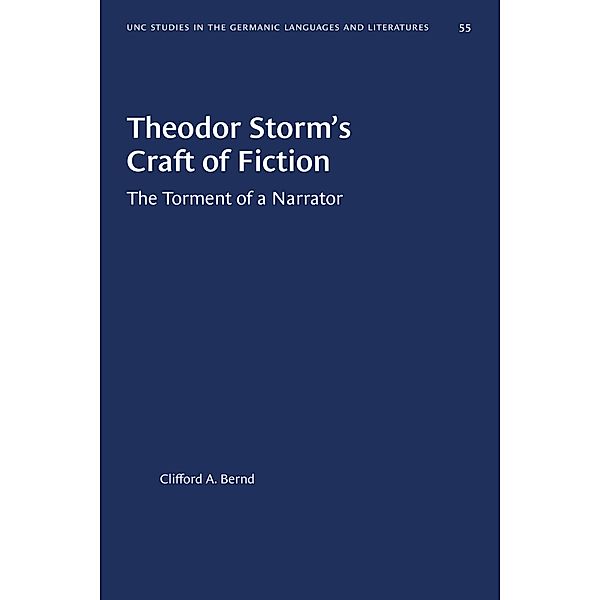 Theodor Storm's Craft of Fiction / University of North Carolina Studies in Germanic Languages and Literature Bd.55, Clifford A. Bernd