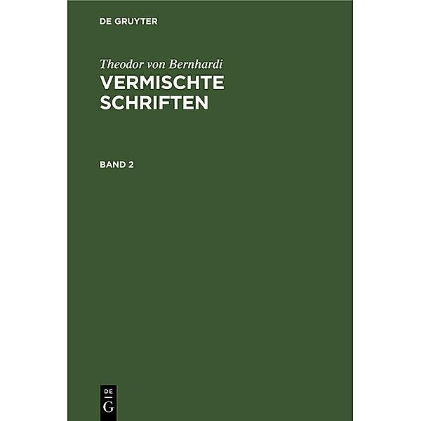 Theodor von Bernhardi: Vermischte Schriften. Band 2, Theodor von Bernhardi