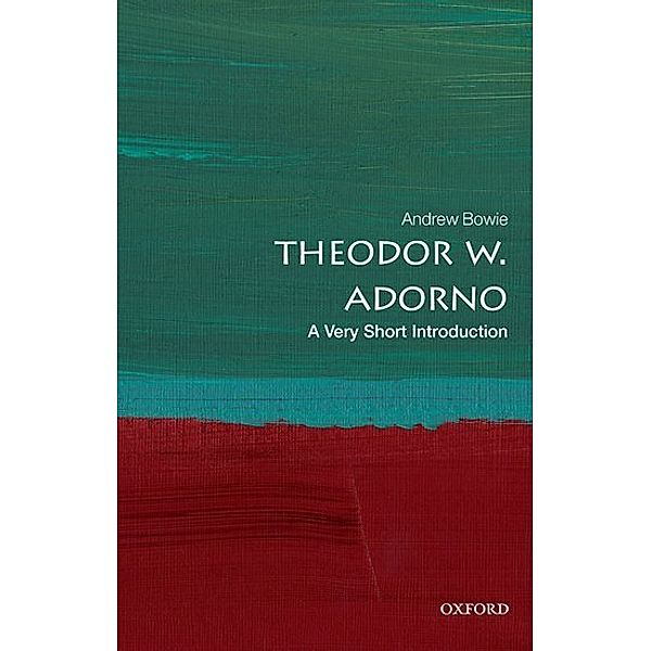 Theodor W. Adorno: A Very Short Introduction, Andrew Bowie