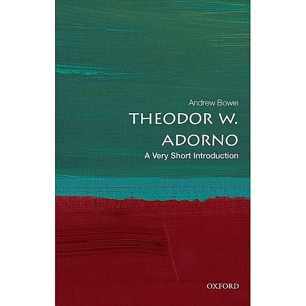 Theodor W. Adorno: A Very Short Introduction / Very Short Introductions, Andrew Bowie