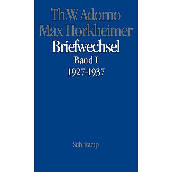Theodor W. Adorno, Briefe und Briefwechsel / 4/1 / Briefwechsel 1927-1969.Bd.1, Theodor W. Adorno, Max Horkheimer