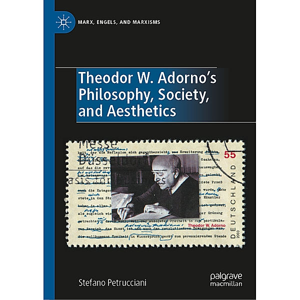 Theodor W. Adorno's Philosophy, Society, and Aesthetics, Stefano Petrucciani