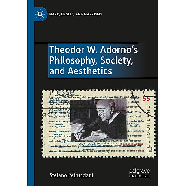 Theodor W. Adorno's Philosophy, Society, and Aesthetics, Stefano Petrucciani