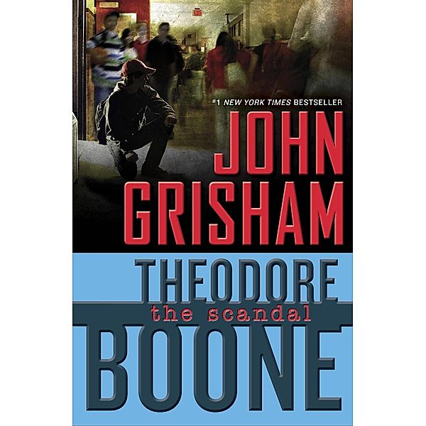 Theodore Boone: The Scandal / Theodore Boone Bd.6, John Grisham