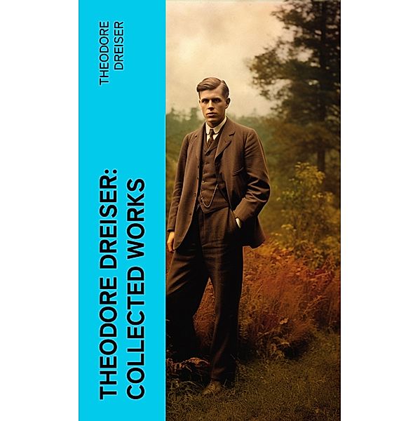 Theodore Dreiser: Collected Works, Theodore Dreiser