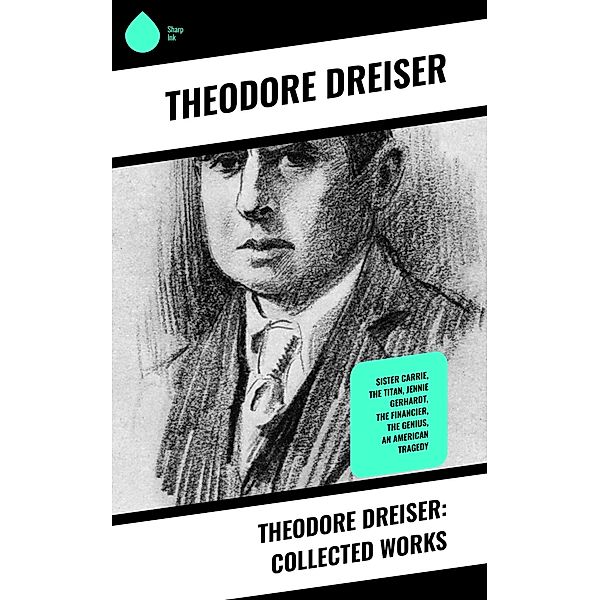 Theodore Dreiser: Collected Works, Theodore Dreiser