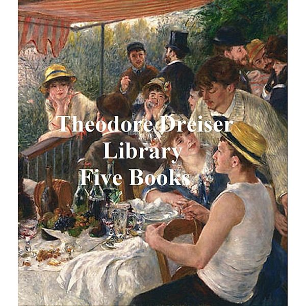 Theodore Dreiser Library: five books, Theodore Dreiser