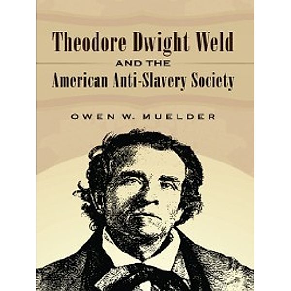 Theodore Dwight Weld and the American Anti-Slavery Society, Owen W. Muelder