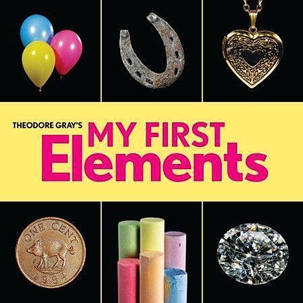 Theodore Gray's My First Elements, Theodore Gray