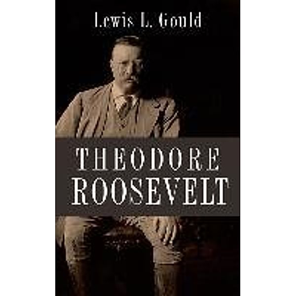 Theodore Roosevelt, Lewis Gould