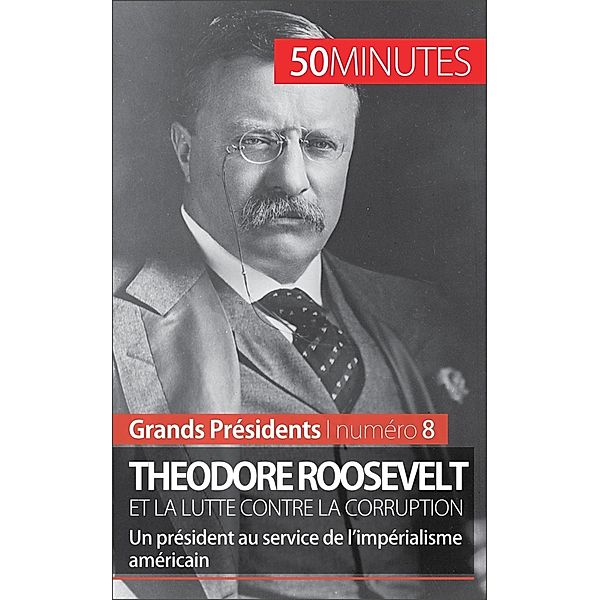 Theodore Roosevelt et la lutte contre la corruption, Jérémy Rocteur, 50minutes