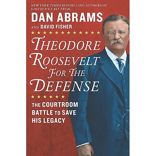 Theodore Roosevelt for the Defense, David Fisher, Dan Abrams