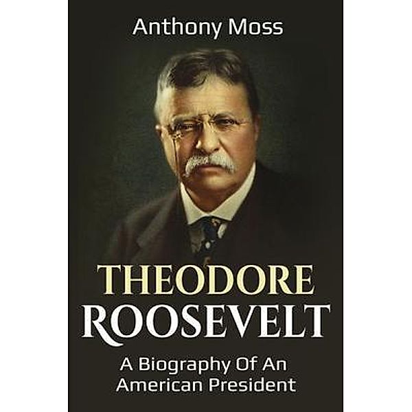 Theodore Roosevelt / Ingram Publishing, Anthony Moss