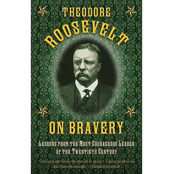 Theodore Roosevelt on Bravery, Theodore Roosevelt