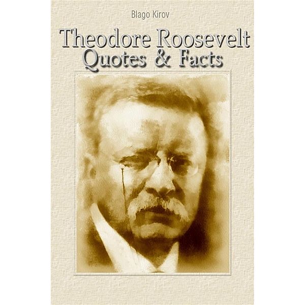 Theodore Roosevelt: Quotes & Facts, Blago Kirov