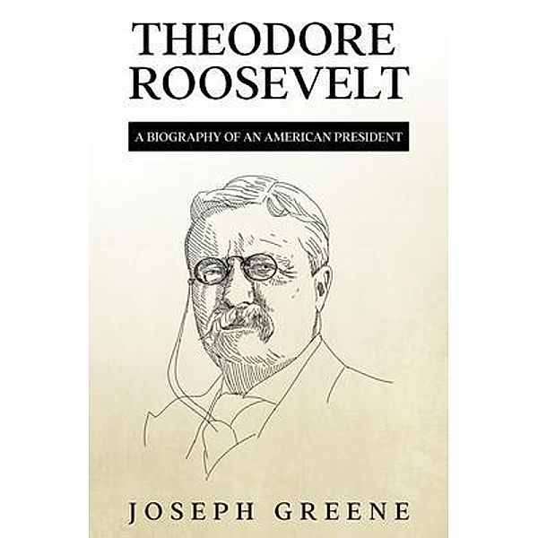 Theodore Roosevelt / Rivercat Books LLC, Joseph Greene