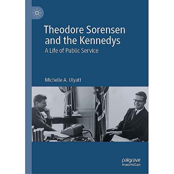 Theodore Sorensen and the Kennedys, Michelle A. Ulyatt