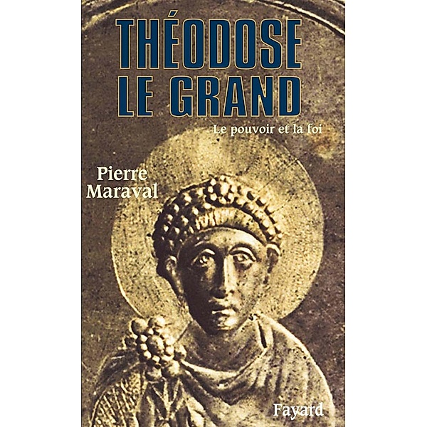 Théodose le Grand / Biographies Historiques, Pierre Maraval
