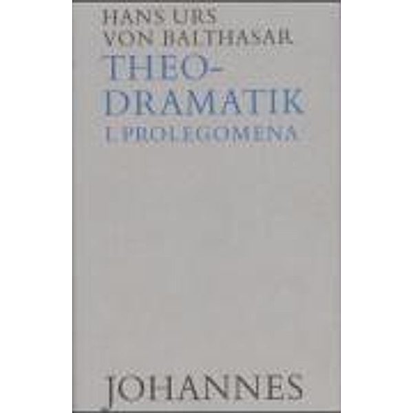Theodramatik, 4 Bde.: Bd.1 Prolegomena, Hans Urs von Balthasar