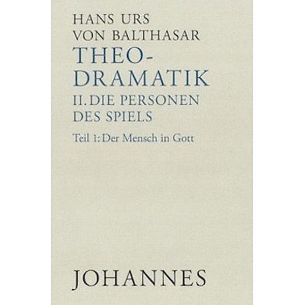 Theodramatik, 4 Bde.: Bd.2/1 Die Personen des Spiels, Hans Urs von Balthasar