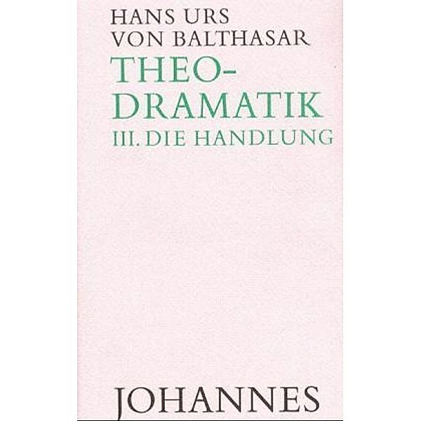 Theodramatik, 4 Bde.: Bd.3 Die Handlung, Hans Urs von Balthasar