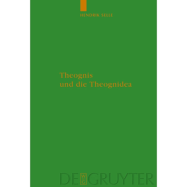 Theognis und die Theognidea / Untersuchungen zur antiken Literatur und Geschichte Bd.95, Hendrik Selle