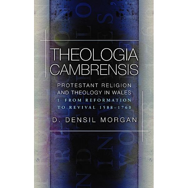 Theologia Cambrensis, D. Densil Morgan