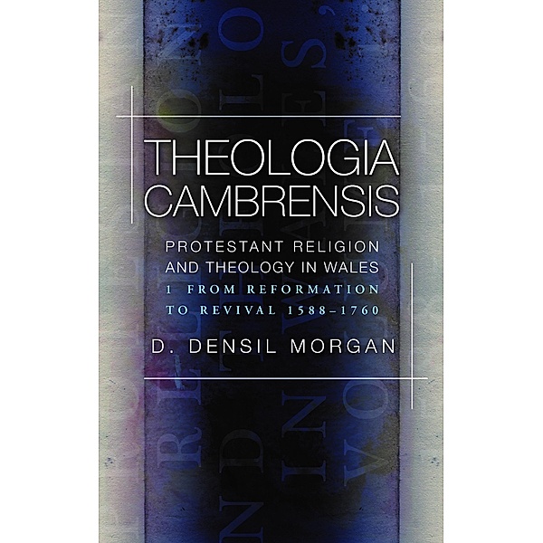 Theologia Cambrensis, D. Densil Morgan