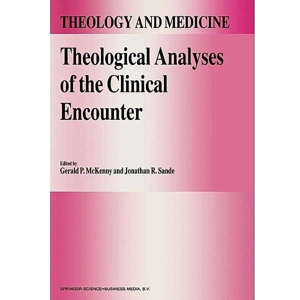 Theological Analyses of the Clinical Encounter / Theology and Medicine Bd.3