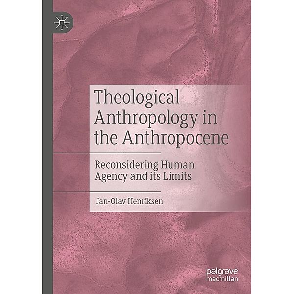 Theological Anthropology in the Anthropocene / Progress in Mathematics, Jan-Olav Henriksen