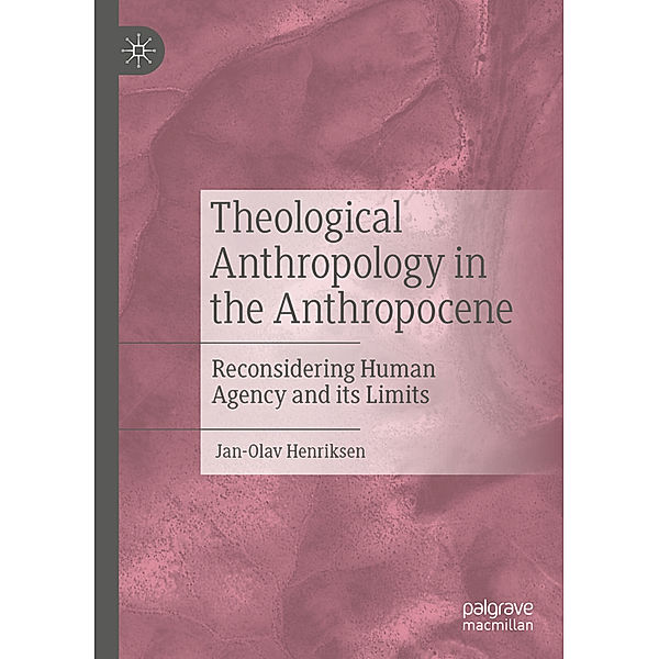 Theological Anthropology in the Anthropocene, Jan-Olav Henriksen