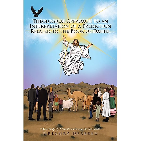 Theological Approach to an Interpretation of a Prediction Related to the Book of Daniel, Gregory Deabreu