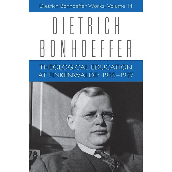 Theological Education at Finkenwalde / Dietrich Bonhoeffer Works Bd.14, Dietrich Bonhoeffer