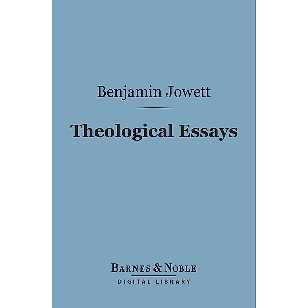 Theological Essays (Barnes & Noble Digital Library) / Barnes & Noble, Benjamin Jowett