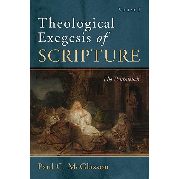 Theological Exegesis of Scripture, Volume I, Paul C. Mcglasson