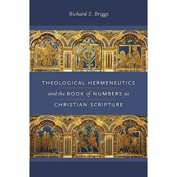 Theological Hermeneutics and the Book of Numbers as Christian Scripture / Reading the Scriptures, Richard S. Briggs